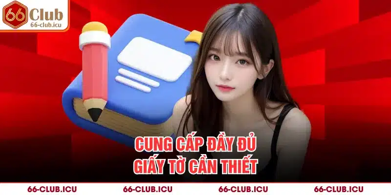 Cung cấp đầy đủ giấy tờ cần thiết
