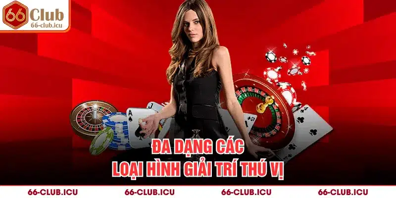 Đa dạng các loại hình giải trí thú vị