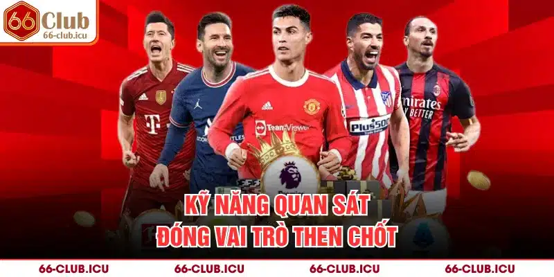 Kỹ năng quan sát đóng vai trò then chốt