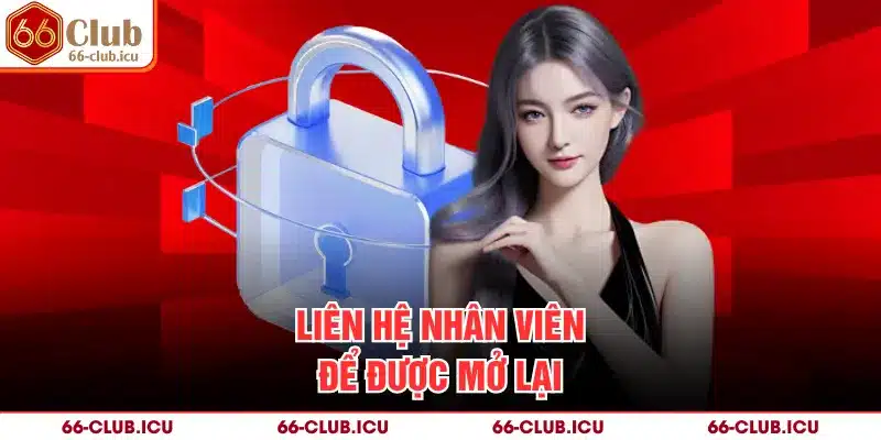 Liên hệ nhân viên để được mở lại
