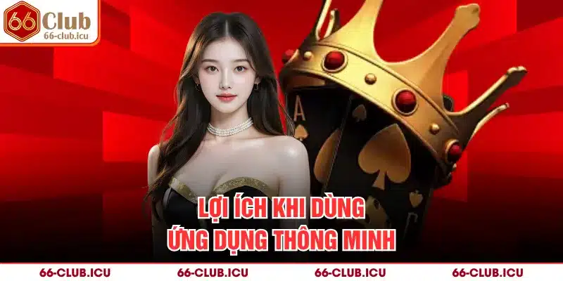 Lợi ích khi dùng ứng dụng thông minh