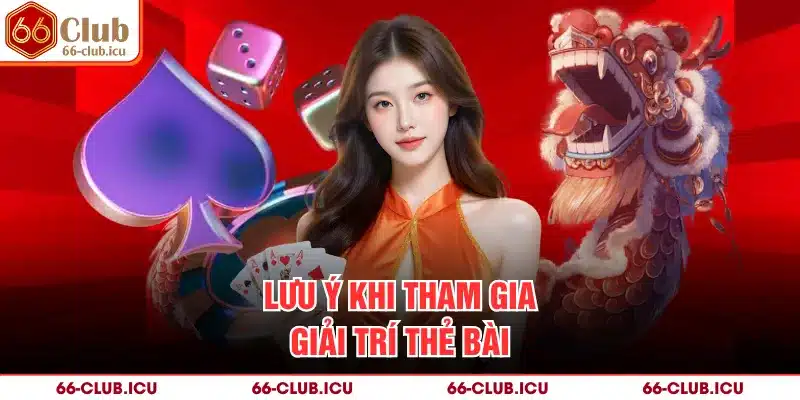 Lưu ý khi tham gia giải trí thẻ bài