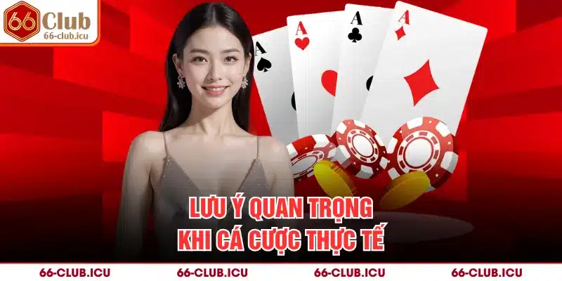 Lưu ý quan trọng khi cá cược thực tế