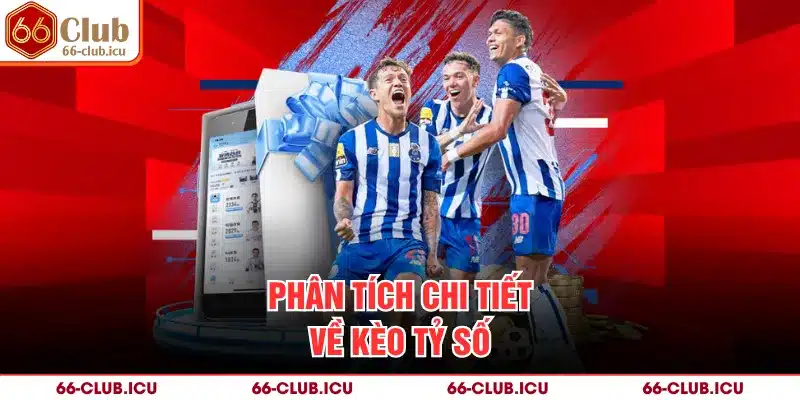 Phân tích chi tiết về kèo tỷ số