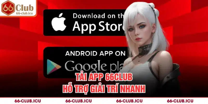 Tải app 66club hỗ trợ giải trí nhanh