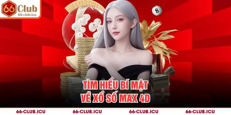 Tìm hiểu bí mật về xổ số Max 4D