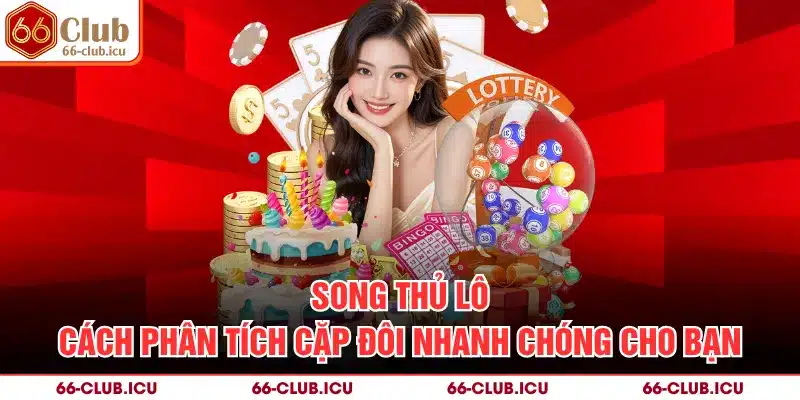 Song Thủ Lô - Cách Phân Tích Cặp Đôi Nhanh Chóng Cho Bạn