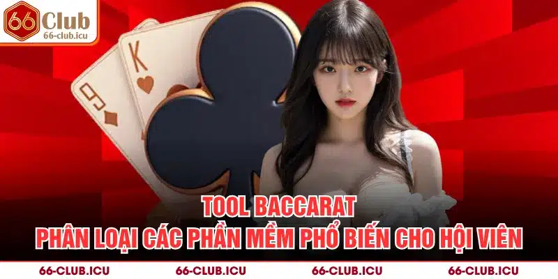 Tool Baccarat - Phân Loại Các Phần Mềm Phổ Biến Cho Hội Viên