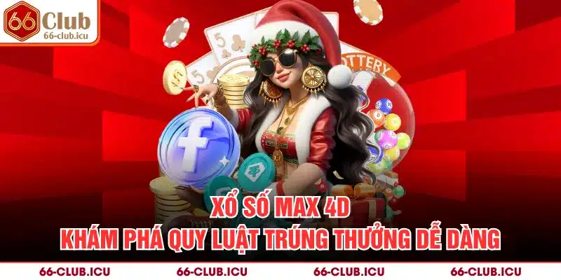 Xổ số Max 4D - Khám Phá Quy Luật Trúng Thưởng Dễ Dàng